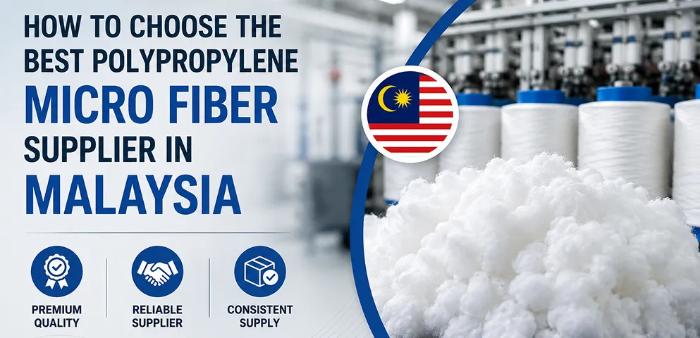 How to Choose the Best Polypropylene Micro Fiber Supplier in Malaysia